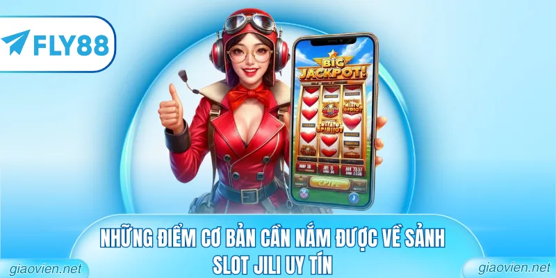 Nổ Hũ JILI - Khám Phá Sảnh Cược Slot Đỉnh Cao 2026 1 Những điểm cơ bản cần nắm được về sảnh slot JILI uy tín